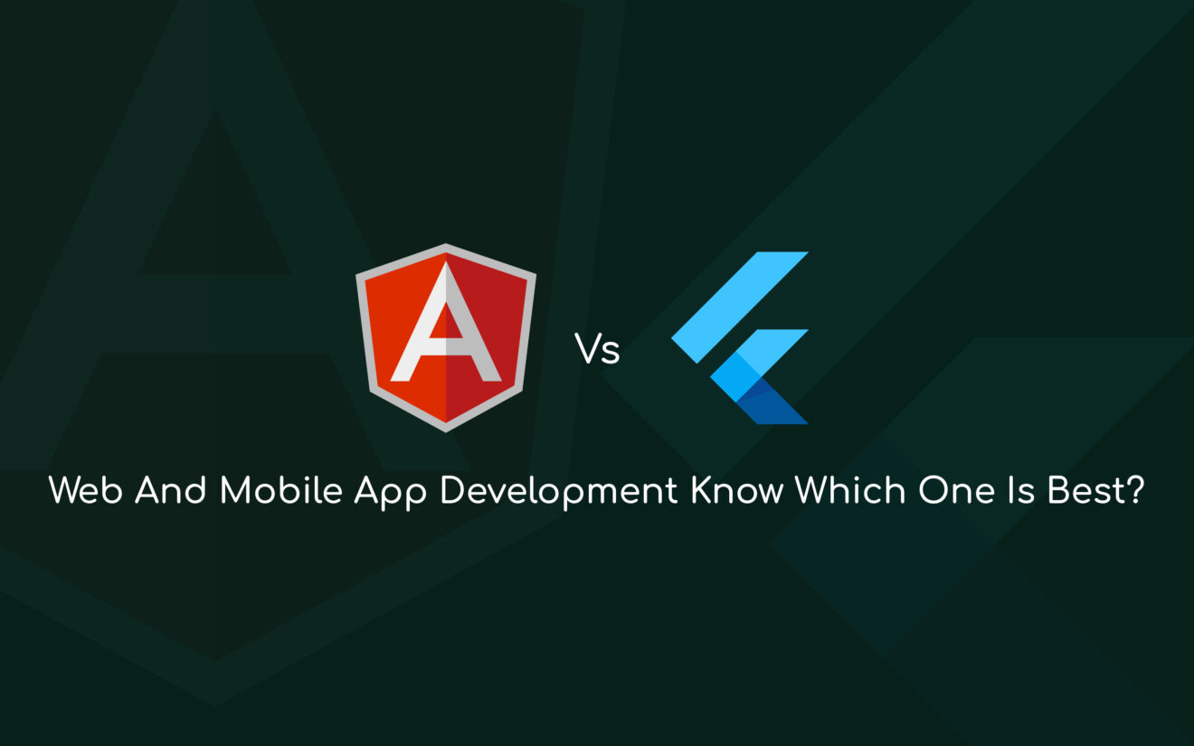 Angular Vs. Flutter for Web And Mobile App Development Know Which One Is Best?